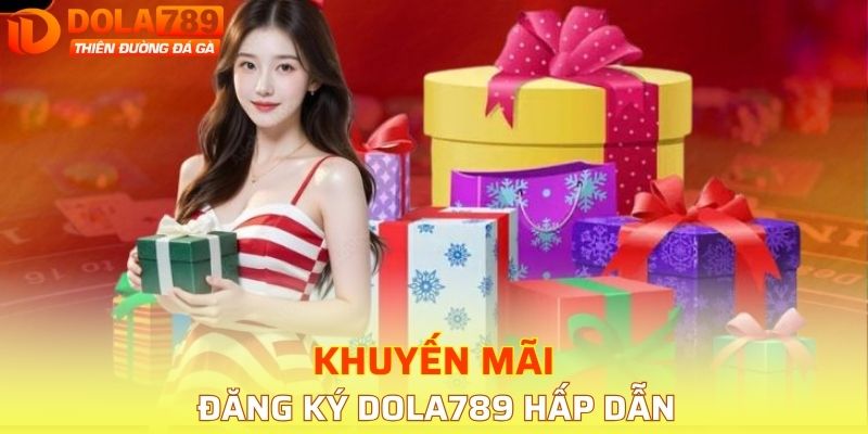 Khuyến mãi DOLA789 hấp dẫn thu hút thành viên