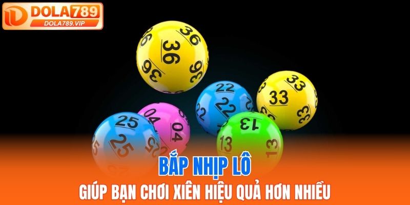 Bắp nhịp lô giúp bạn chơi xiên hiệu quả hơn nhiều