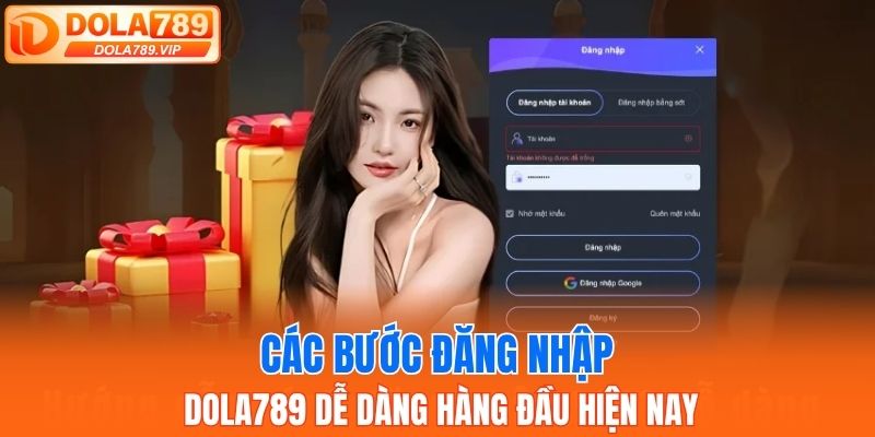 Các bước đăng nhập DOLA789 dễ dàng hàng đầu hiện nay